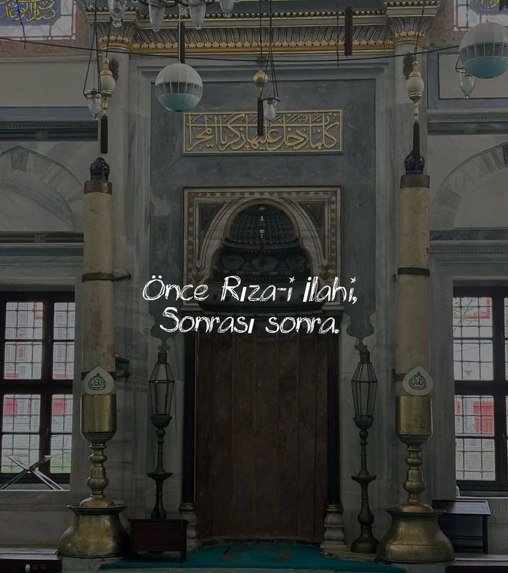 Önce rıza-i ilahi, sonrası sonra.