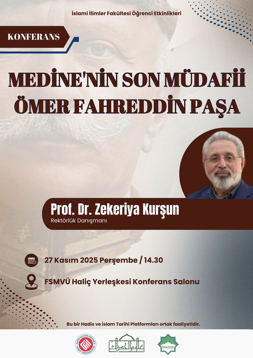 MEDİNE'NİN SON MÜDAFİİ ÖMER FAHREDDİN PAŞA

Hadis ve İslam Tarihi Platformları'nın ortak olarak düzenlediği Prof. Dr. Zekeriya Kurşun'un katılımıyla gerçeklecek olan konferansımıza davetlisiniz.

📆 27 Kasım Perşembe
🕣 14.30
📍FSMVÜ Haliç Yerleşkesi Konferans Salonu