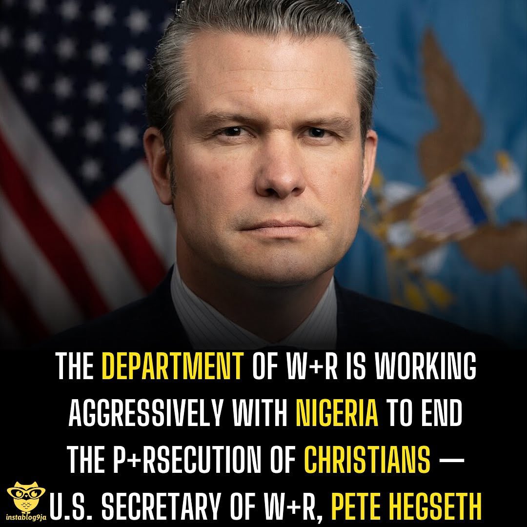 instablog9ja's tweet image. The Department Of W+r is working aggressively with Nigeria to end the p+rsecution of Christians — U.S. Secretary of W+r, Pete Hegseth