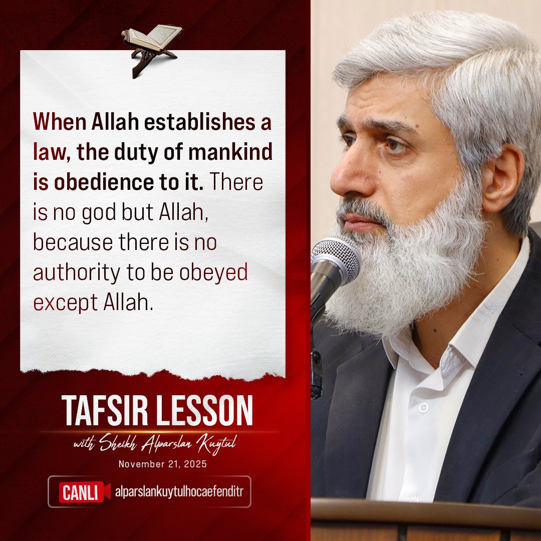 Alparslan_Eng's tweet image. When Allah establishes a law, the duty of mankind is obedience to it. There is no god but Allah, because there is no authority to be obeyed except Allah.

Tafsir Lesson with Sheikh Alparslan Kuytul
November 21, 2025