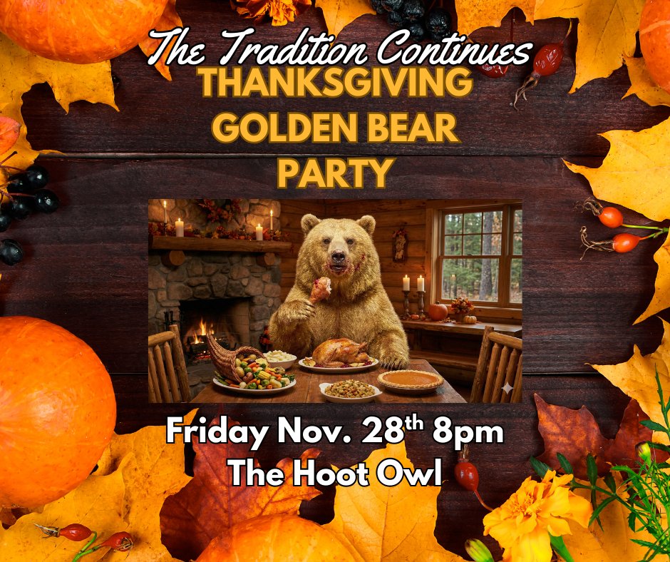 GoldenBearParty's tweet photo. Please join us on Friday November 28th at 8pm at The Hoot Owl for the annual Thanksgiving Golden Bear Party.  We are proud to carry on this tradition! #goldenbears #GoBears #thehootowl #scaryisntit #youneverknow #ChosenOnes https://t.co/jvs2939a7t