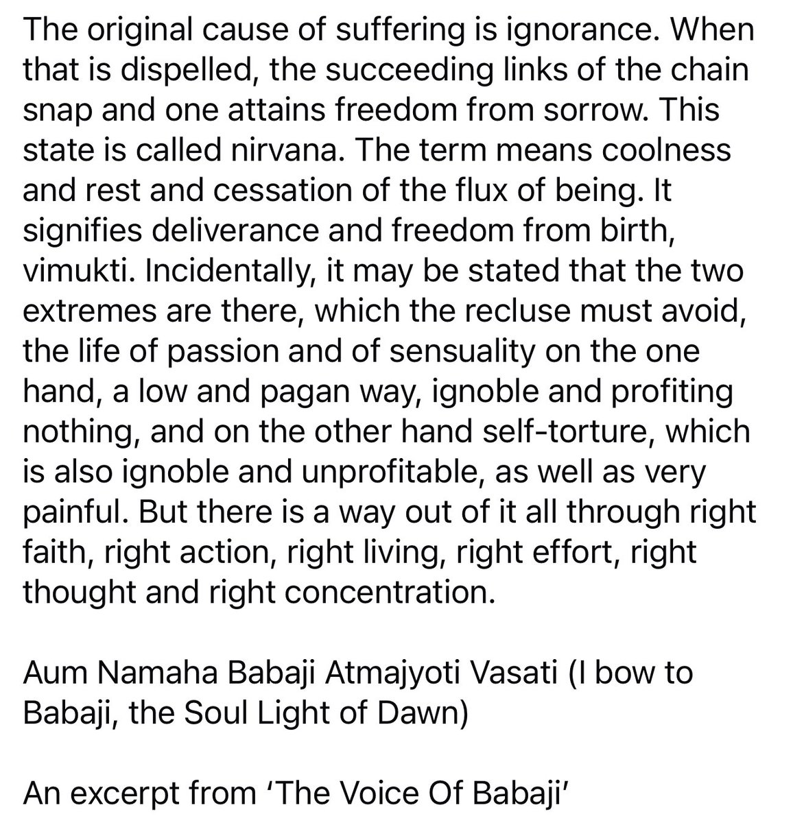 ombabajiom's tweet image. The original cause of suffering is ignorance. When that is dispelled, the succeeding links of the chain snap &amp;amp; one attains nirvana. The term means coolness &amp;amp; rest &amp;amp; cessation of the flux of being. It signifies deliverance &amp;amp; freedom from birth.
Aum Namaha Babaji Atmajyoti Vasati!