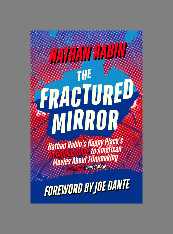 nathanrabin's tweet image. ICYMI: On Wednesday, I released The Fractured Mirror, a 548-page encyclopedia of American movies about filmmaking with a foreword by the great Joe Dante and illustrations by Felipe Sobreiro that&apos;s like a Leonard Maltin guide with more profanity and jokes. nathanrabin.com/shop