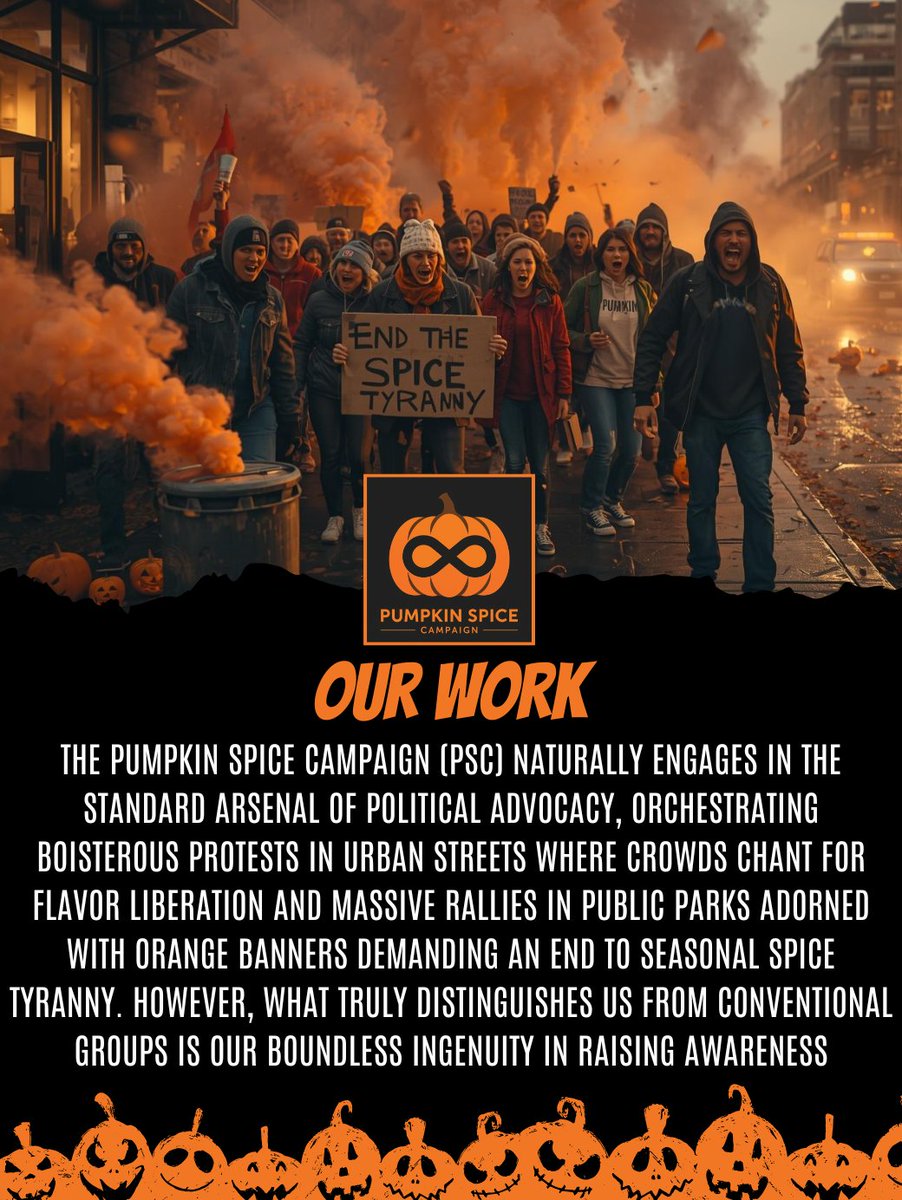 PSpice247365's tweet image. The Pumpkin Spice Campaign (PSC) has been at the forefront of protesting seasonal limitations on pumpkin spice flavors since its founding, organizing bold demonstrations and rallies that highlight the injustice of restricting this iconic taste to fall alone.  Through eye-catching…