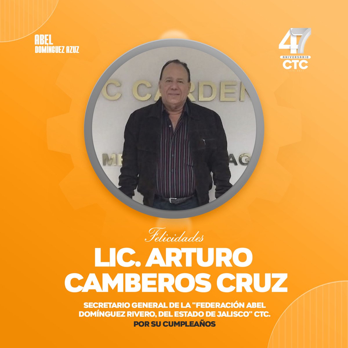 Con gran gusto extiendo una felicitación de cumpleaños al Lic. Arturo Camberos Cruz, Secretario General de la "Federación Abel Domínguez Rivero, del Estado de Jalisco", CTC, a quien envío un fuerte abrazo, y celebro con gusto su vida.