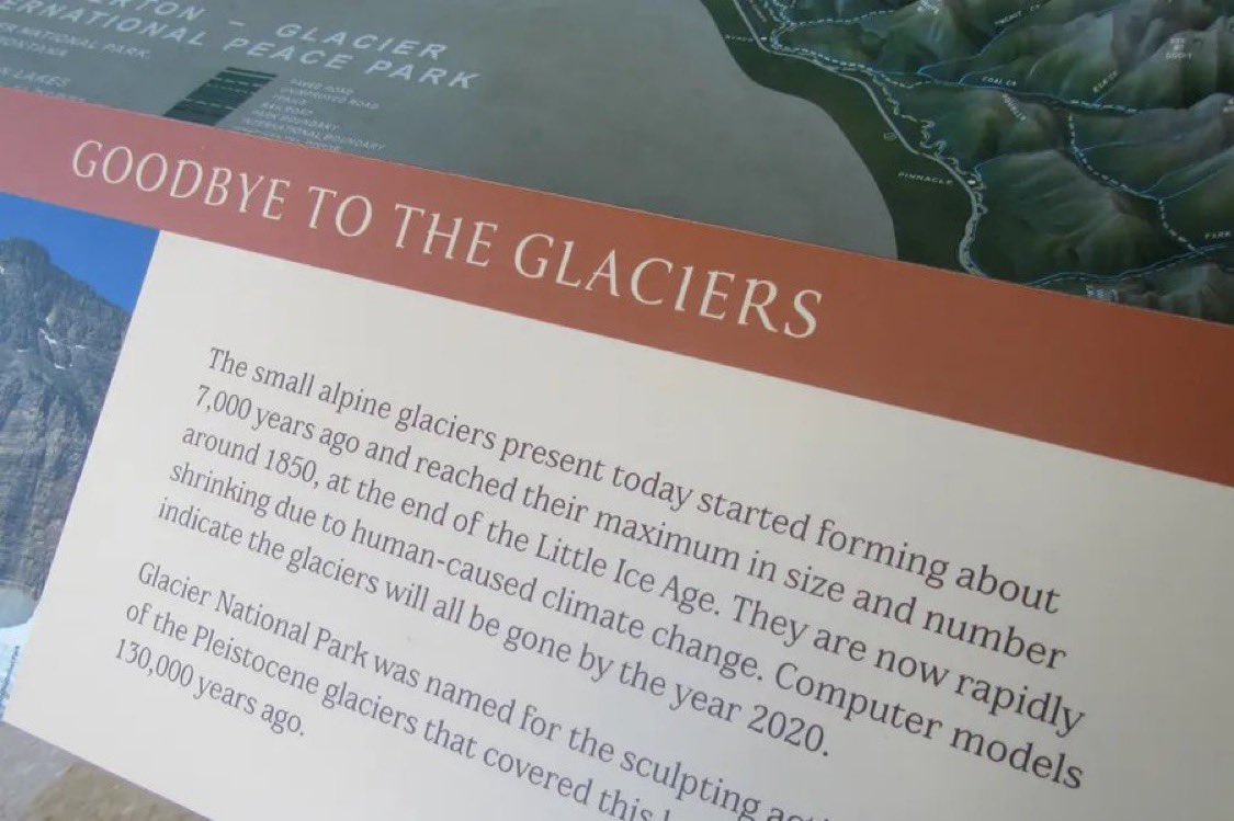 ChrisMartzWX's tweet image. Remember this?

Six years ago, the National Park Service began removing signs posted in Glacier National Park claiming that the glaciers would all disappear by the year 2020.

The plaques read,

🗨️ “𝑇ℎ𝑒𝑦 𝑎𝑟𝑒 𝑛𝑜𝑤 𝑟𝑎𝑝𝑖𝑑𝑙𝑦 𝑠ℎ𝑟𝑖𝑛𝑘𝑖𝑛𝑔 𝑑𝑢𝑒 𝑡𝑜…
