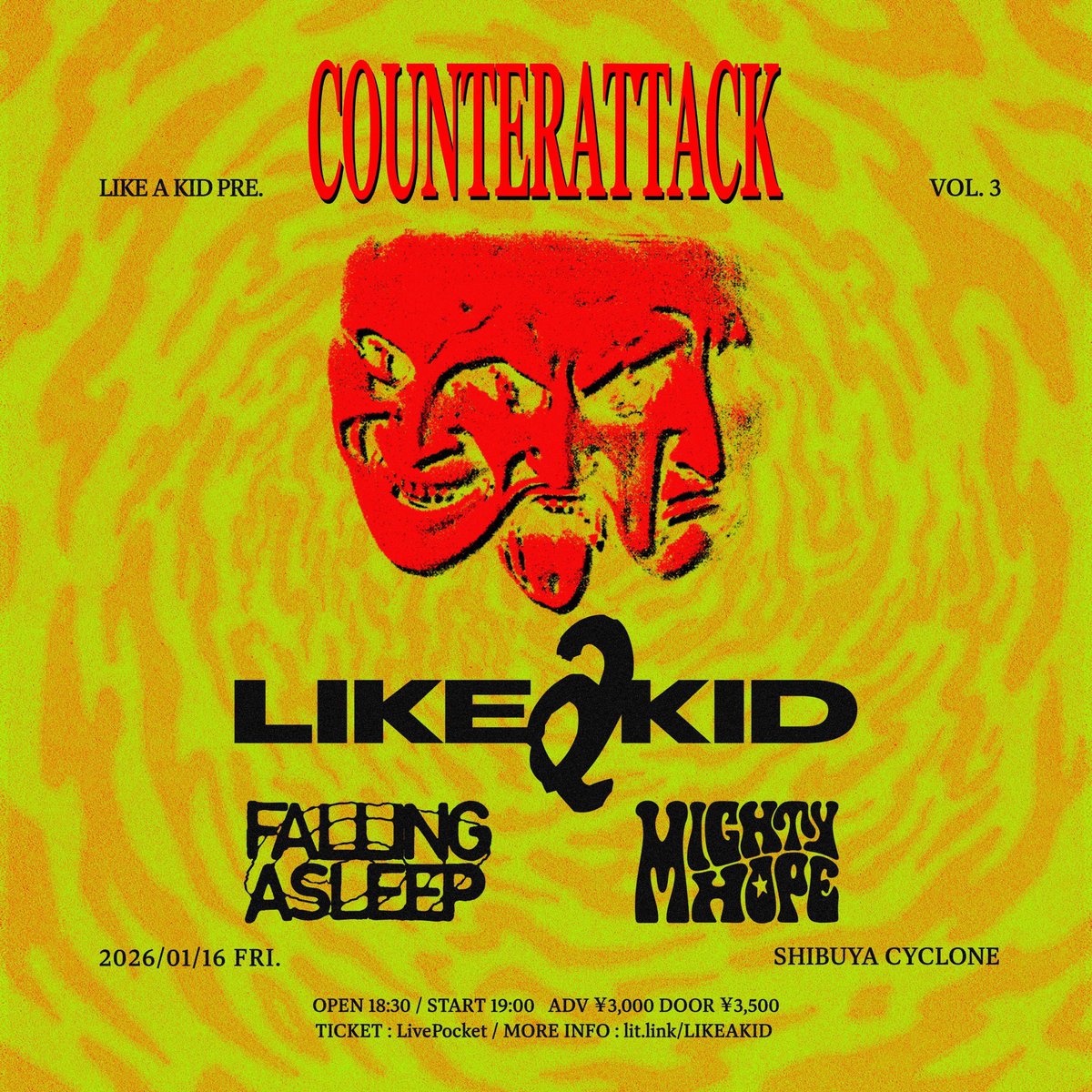 【MIGHTY HOPE】 
New Show Added!!

2026.1/16(Fri)  LIKE A KID pre. 
"Counter Attack vol.3"
at渋谷CYCLONE

OPEN18:30 / START19:00
ADV¥3,000 / DOOR¥3,500

&lt;ACTS&gt;
LIKE A KID <a href="/LIKEAKID2/">LIKE A KID</a> 
MIGHTY HOPE <a href="/mightyhope_band/">MIGHTY HOPE</a> 
FALLING ASLEEP <a href="/falling_asleep_/">FALLING ASLEEP</a> 

🎫TICKETS
t.livepocket.jp/e/v6ix-