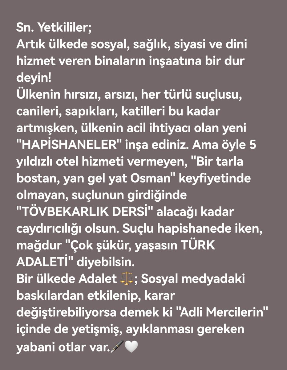 Adalet;
Kendi içinde oluşmuş deformasyonu biran önce ele almalı. Yoksa kimsenin Beşeri Adalete inancı ve güvenci kalmıyor. Herkesin ağzından çıkan,"ne yapayım, İlâhi Adalete havale ediyorum". İşte bu yüzden sokaklardaki olaylar ve suçluluk sinsilesi günden güne artıp duruyor.🖋️🤍