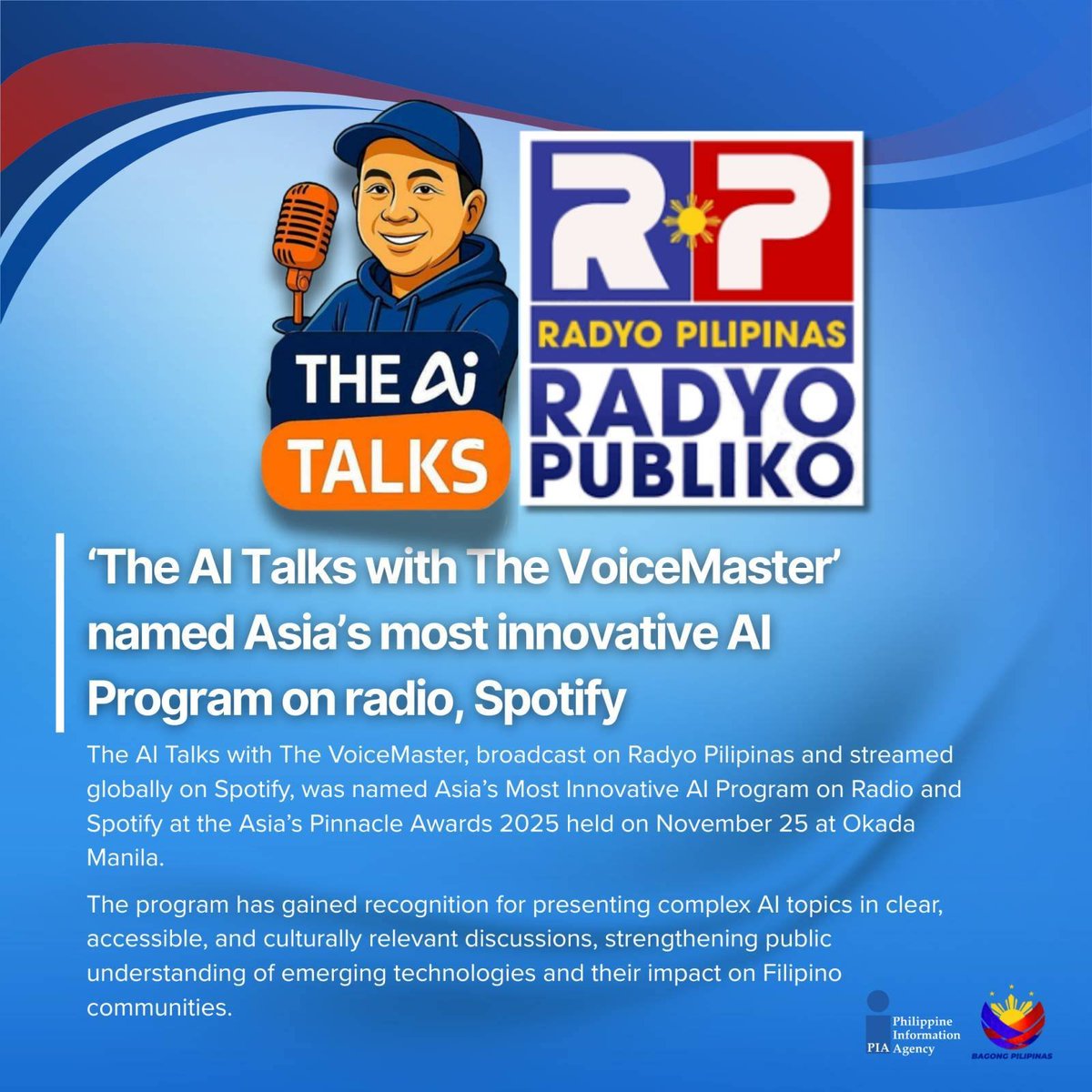 PIADesk's tweet image. Congratulations to AI Talks With The VoiceMaster and
@radyopilipinas1 for being recognized as Asia’s Most Innovative AI Program on Radio and Spotify at the Asia&apos;s Pinnacle Awards 2025.   

Read more: pia.gov.ph/press-release/…

#IntegratedStateMedia #ISM