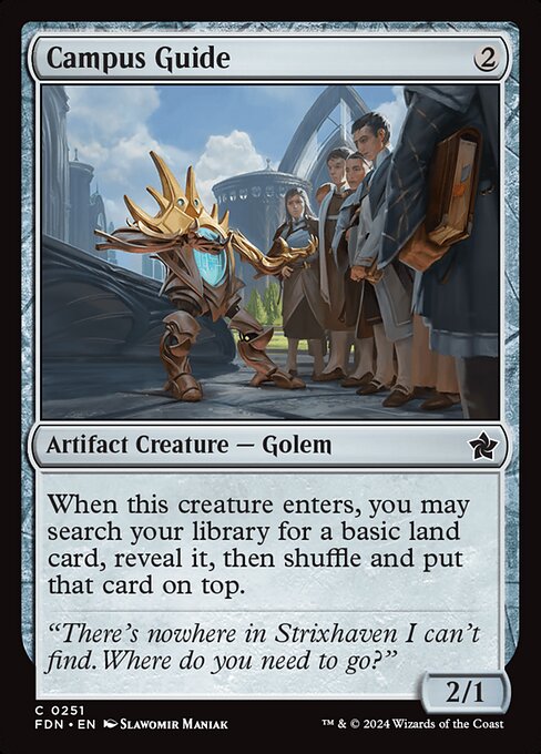 MTGCardFeed's tweet image. Campus Guide is a 2/1 Golem Artifact Creature for 2 mana.

When this creature enters, you may search your library for a basic land card, reveal it, then shuffle and put that card on top.

&quot;There&apos;s nowhere in Strixhaven I can&apos;t find. Where do you need to go?&quot;
_ _ _ _

Artist:…