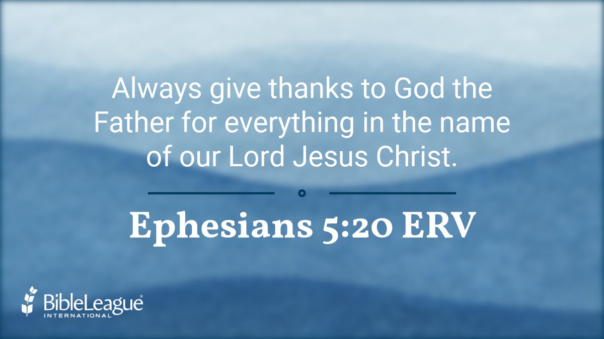 BibleLeague's tweet image. Always give thanks to God the Father for everything in the name of our Lord Jesus Christ. Ephesians 5:20 ERV

Read more of our Verse of the Day Devotional! bibleli.org/48nR8eh

#BibleLeague #VerseOfTheDay #VOTD #VOD