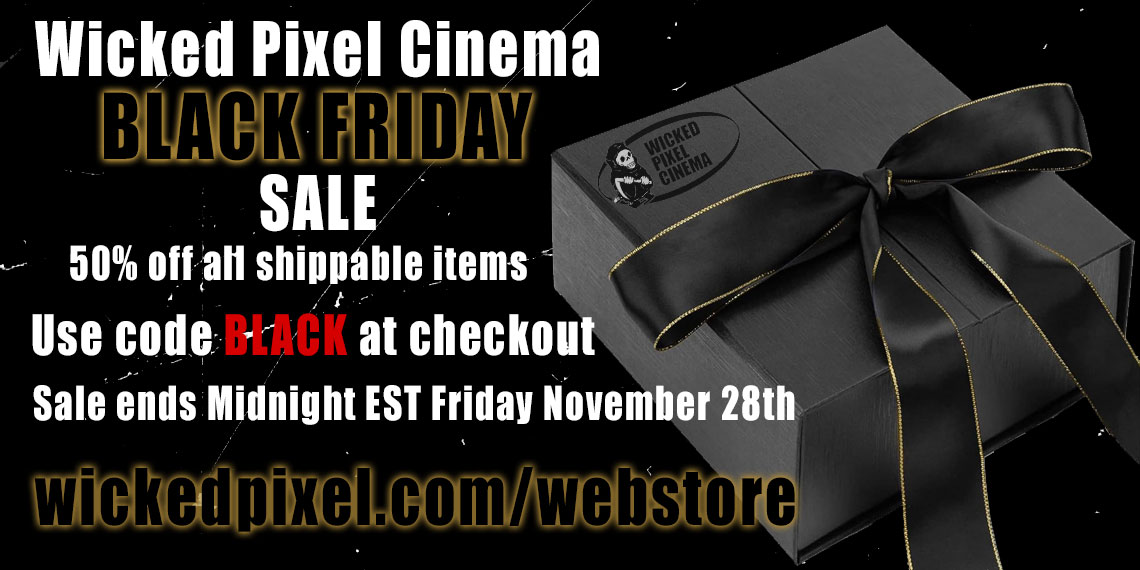 Descend into our BLACK FRIDAY SALE!  Reward yourself or get that perfect gift for the oddball loved one in your life!  Thru mn, Black Friday, Nov 28, use code BLACK at checkout, slash a whopping 50% off your entire order!  Enjoy the sinister savings today: wickedpixel.com/webstore