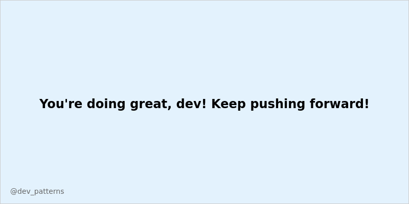 Dev_Patterns's tweet image. You&apos;re doing great, dev! Keep pushing forward! 🚀 #DevCommunity #Coding #Programming #TechTwitter