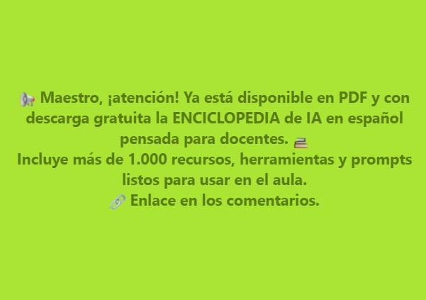 cmf_w's tweet photo. 📢 Maestro, ¡atención! Ya está disponible en PDF y con descarga gratuita la ENCICLOPEDIA de IA en español pensada para docentes. 📚 Incluye más de 1.000 recursos, herramientas y prompts listos para usar en el aula. 🔗 Enlace  https://t.co/N0hh1lrMAO https://t.co/SBiTejelZF