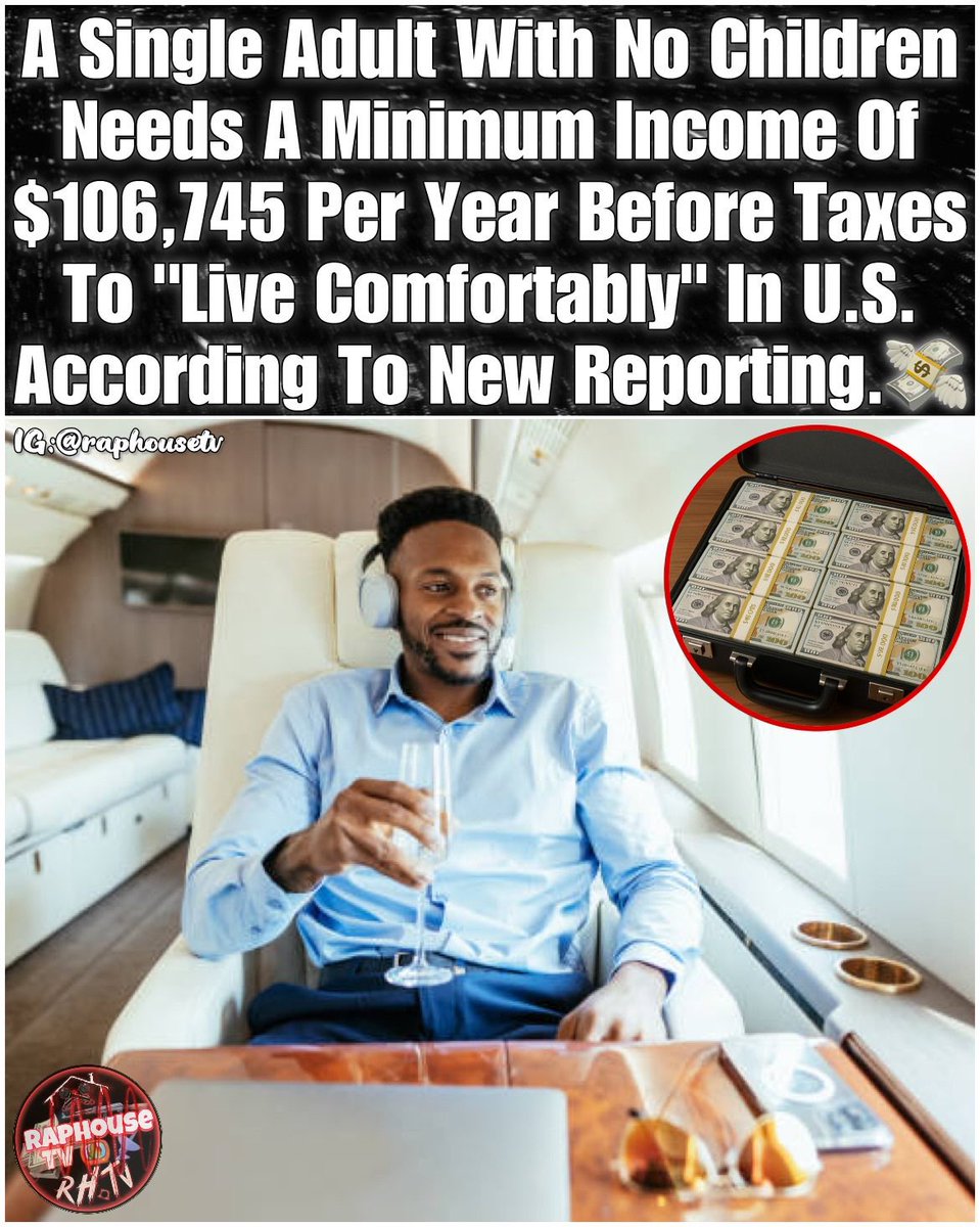 raphousetv2's tweet image. A Single Adult With No Children Needs A Minimum Income Of $106,745 Per Year Before Taxes To &quot;Live Comfortably&quot; In U.S. According To New Reporting.