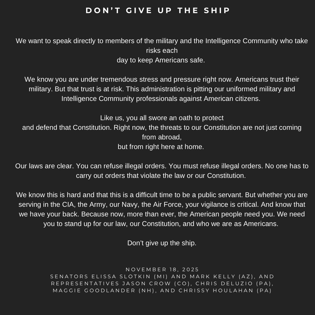 steadystate2025's tweet image. A lot of disinformation is circulating about what Senators/Representatives Slotkin, Kelly, Crow, Deluzio, Goodlander, and Houlahan actually said. Here is the transcript. It contains no accusation that the President issued unlawful orders, no call to disobey lawful orders, and no…