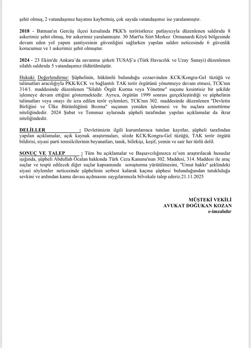 Müvekkilim <a href="/OrkunOzeller/">Orkun Özeller</a> , Abdullah Öcalan hk. 1999 sonrası Öcalan’ın İmralı’dan verdiği talimatları ve onayı ile PKK’nın gerçekleştirdiği terör eylemleri açısından Devletin Birliğini ve Ülke Bütünlüğünü Bozma suçundan suç duyurusunda bulunmuştur. 

Terörist’e umut hakkı