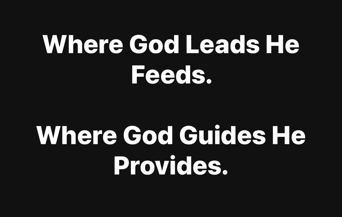 Where God Leads He Feeds. 

Where God Guides He Provides.