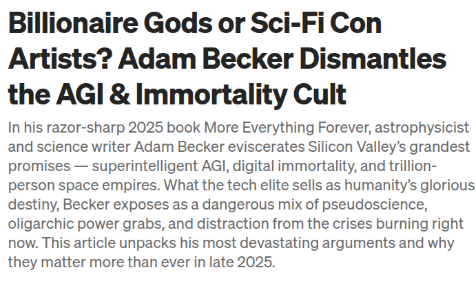 poderico's tweet image. Billionaire Gods or Sci-Fi Con Artists? Adam Becker Dismantles the AGI &amp;amp; Immortality Cult

medium.com/p/billionaire-…