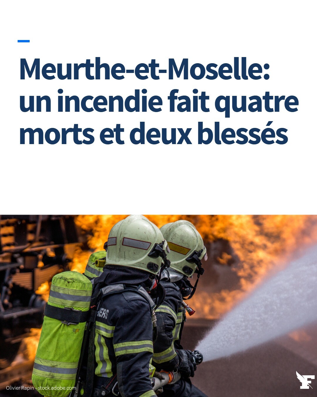Les pompiers ont été alertés vers 03h15 dimanche à Neuves-Maisons, une commune de 7000 habitants située au sud-ouest de Nancy. Les victimes décédées sont un homme de 59 ans, une femme de 60 ans, une jeune femme de 20 ans et un adolescent de 16 ans.→