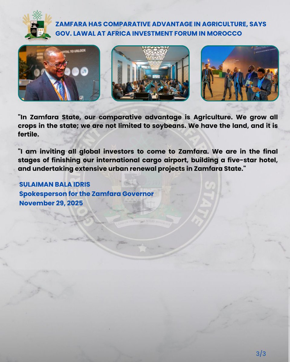 PRESS STATEMENT 

ZAMFARA HAS COMPARATIVE ADVANTAGE IN AGRICULTURE, SAYS GOV. LAWAL AT AFRICA INVESTMENT FORUM IN MOROCCO

-Signs Strategic MoU
 
Governor Dauda Lawal reiterated to global investors that Zamfara State holds a comparative advantage in Agriculture. 

The Governor