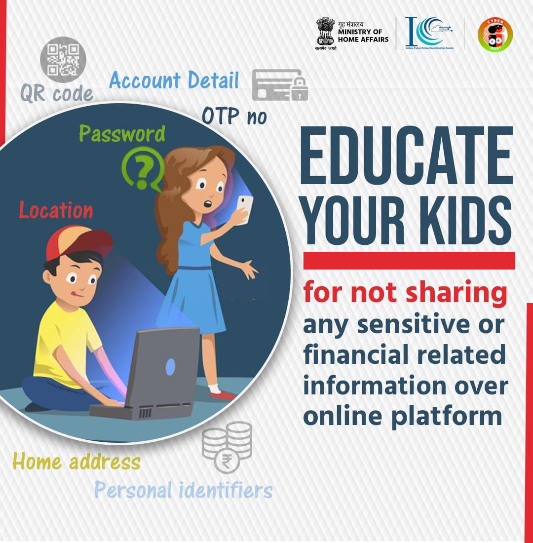 Educate your kids for not sharing any sensitive or financial related information over online platform: Be Cybersafe

#Cyberalert 
#helpline No #1930
<a href="/Cyberdost/">CyberDost I4C</a>
#I4C #MHA
 #CyberTrap 

<a href="/AdgpArmedJK/">J&K Armed Police</a> <a href="/SIAJKPolice/">SIA Jammu and Kashmir</a>
<a href="/Traffic_hqrs/">J&K Traffic Police</a> <a href="/RailwayPoliceJK/">RailwayPoliceHqrs</a>
<a href="/KashmirPolice/">Kashmir Zone Police</a> 
<a href="/ZPHQJammu/">Zonal Police Media Centre- Jammu Zone</a> <a href="/igp_jammu/">IGP Jammu</a>