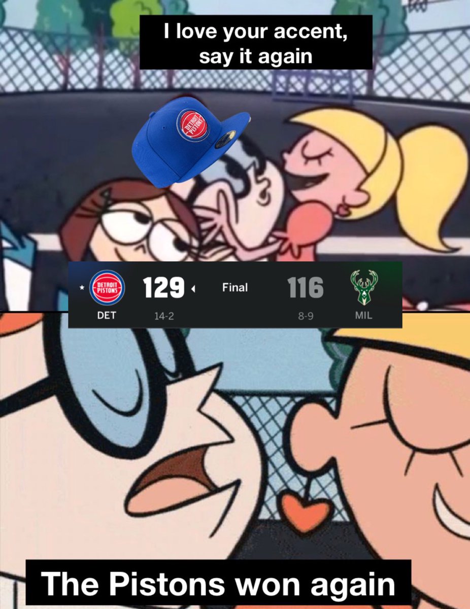 You know the Pistons won again?