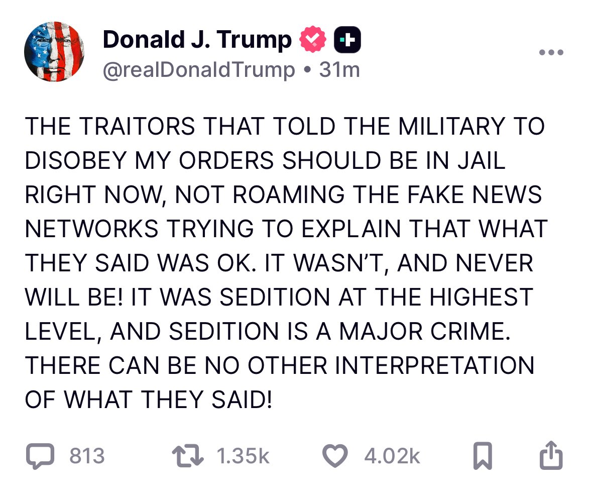 Trump is again screaming that it’s “sedition” and “treason” to remind our military that they should refuse illegal orders. It isn’t. It’s what the Constitution requires them to do. Following the law and the U.S. Constitution is neither sedition nor treason. It’s patriotism.