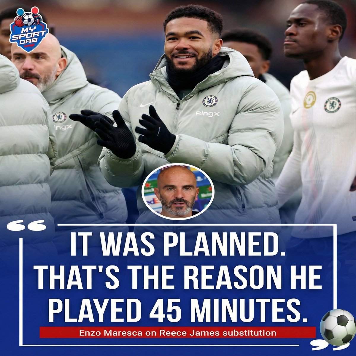 Enzo Maresca confirms Reece James coming off at half-time was 100% planned. No new injury scare.