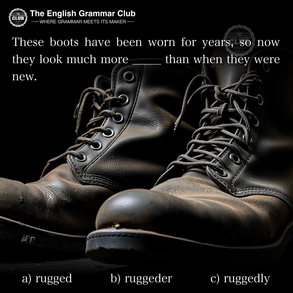 grammar_club's tweet image. 🥾 Quick English Quiz!

These boots have been worn for years, so now they look much more ___ than when they were new.

a) rugged
b) ruggeder
c) ruggedly

What’s the correct option? 👇
#EnglishQuiz #LearnEnglish #ESL #GrammarChallenge #TheEnglishGrammarClub