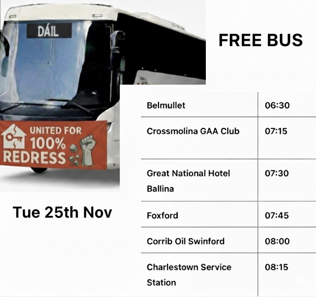 FREE BUS FROM MAYO
Tuesday November 25th outside the dail at 12.20pm ALL DEFECTIVE HOME OWNERS THROUGHOUT IRELAND BRING YOUR COUNTY FLAGS/POSTERS
