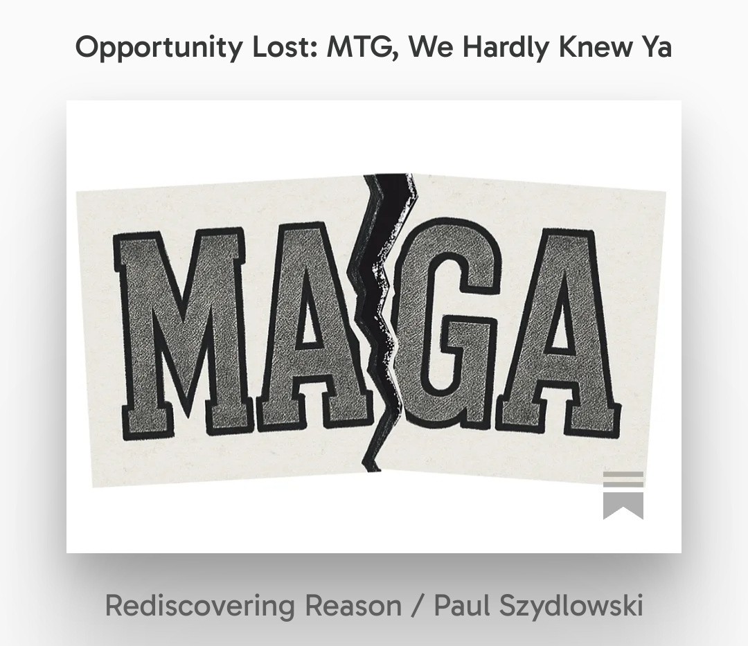 pszyd's tweet image. We finally had a Republican lawmaker with MAGA cred willing to stand up to the president. And now we don&apos;t. That&apos;s a shame. I explain why in my latest piece. #Substack #MTG
open.substack.com/pub/paulszydlo…