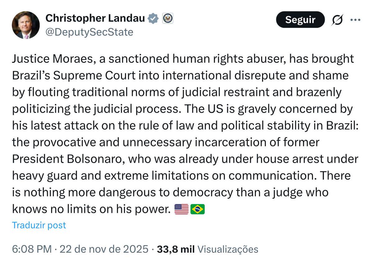 🇺🇸 EUA: Vice-Secretário de Estado detona Alexandre de Moraes por prisão de Bolsonaro e diz que “não há nada mais perigoso para a democracia que um Juíz que não conhece limites ao seu poder”.