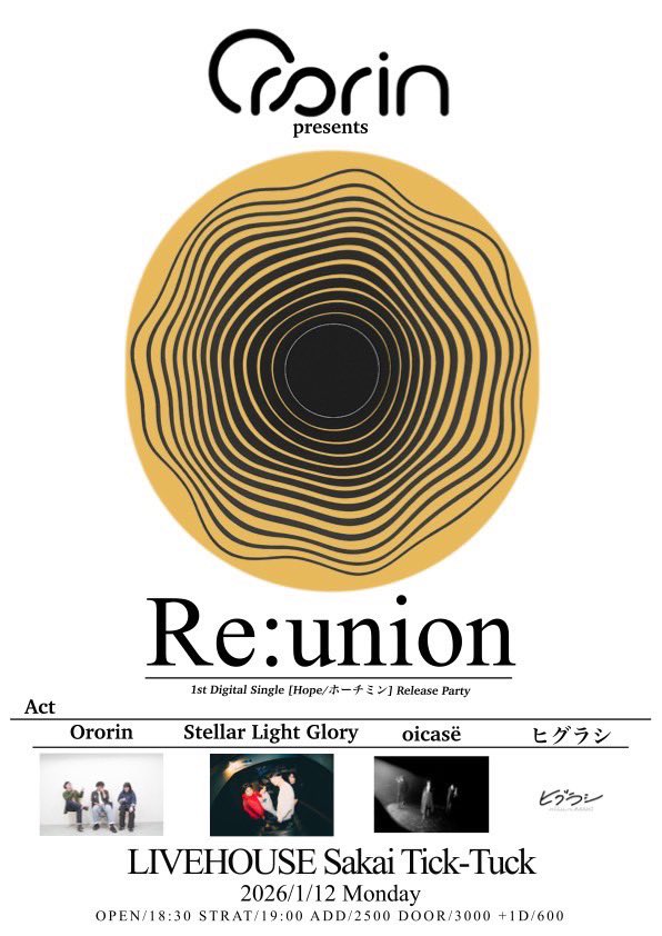✨ライブ解禁✨
2026.01.12(月祝)📍堺Tick-Tuck

Ororin presents
1st Digital Single “Hope/ホーチミン” Release
「Re:union」

OPEN / START
ADV ¥2,500 / DOOR ¥3,000 ＋1D¥600

出演:
Ororin
ヒグラシ
oicasë
Stellar Light Glory

取り置きはフォームもしくはDMにてお待ちしてます。