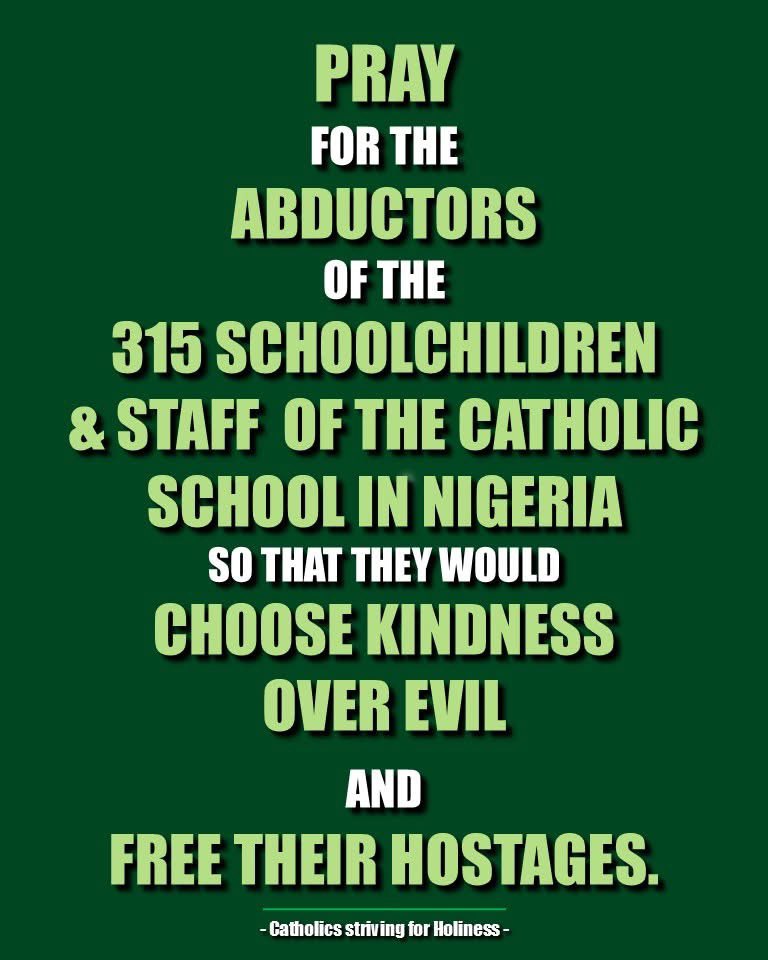 Lord please help the schoolchildren  and staff of the Catholic School  who have been abducted in Nigeria ! Let love and mercy win over evil, amen!
