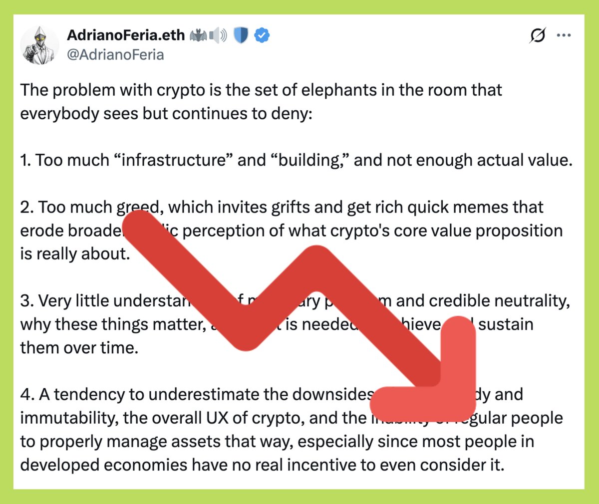 gm_upside's tweet photo. ⚠️ Vấn đề lớn nhất của crypto nằm ở những “con voi trong phòng”

Theo Adriano Feria, vấn đề lớn nhất của crypto nằm ở những “con voi trong phòng” - ai cũng nhìn thấy nhưng lại cố tình phớt lờ:

1. Thứ nhất, ngành này có quá nhiều “xây hạ tầng”, “xây nền móng”, nhưng lại không tạo ra đủ giá trị thực sự cho người dùng. Các sản phẩm được làm ra nhiều, nhưng phần lớn không giải quyết được nhu cầu rõ ràng nào.

2. Thứ hai, lòng tham quá lớn khiến thị trường tràn ngập grift, scam, và những meme “làm giàu nhanh”. Điều này làm hình ảnh crypto trong mắt công chúng ngày càng xấu đi, che mờ đi giá trị cốt lõi ban đầu của nó.

3. Thứ ba, phần lớn người trong ngành không hiểu gì mấy về monetary premium hay credible neutrality — những yếu tố nền tảng để một hệ thống tiền tệ hoặc mạng lưới có thể duy trì giá trị trong dài hạn.

4. Thứ tư, ngành này luôn đánh giá thấp mặt trái của tự quản lý tài sản (self-custody), tính bất biến, và UX khó dùng. Người dùng phổ thông - đặc biệt ở các nước phát triển không có động lực cũng như khả năng để tự quản lý tài sản phức tạp như vậy.

⚠️ Crypto đang bị phình to quá mức.

PoW (Proof of Work) hiện là một trong những cơ chế gây thất thoát vốn lớn nhất, vì quá tốn kém để vận hành mạng lưới. Maxis Bitcoin thì lại phủ nhận điều này, bởi họ gắn giá trị cốt lõi của BTC vào PoW.

Ở mức giá cao nhất khoảng $125.000/BTC, Bitcoin phải chi khoảng 1,7 tỷ USD mỗi tháng cho phát hành mới để nuôi thợ đào, và thợ đào buộc phải bán số BTC này để duy trì hoạt động. Điều đó nghĩa là thị trường cần 1,7 tỷ USD tiền mới chảy vào chỉ để giá… không giảm.

Chưa kể đến hàng loạt alt L1 - phần lớn là “zombie chain”, và phần còn lại thì sớm muộn gì cũng thành zombie.

Toàn bộ sự méo mó và thiếu bền vững này bắt nguồn từ 4 điểm ở trên: quá ít giá trị thật, quá nhiều lòng tham, quá thiếu hiểu biết, và UX quá tệ.

Khi gánh nặng từ những thứ này tăng nhanh hơn giá trị mà crypto tạo ra, điều hiển nhiên sẽ xảy ra: giá sẽ tiếp tục đỏ lửa nếu sự lừa lọc, ảo tưởng và tự huyễn tiếp tục tăng lên.