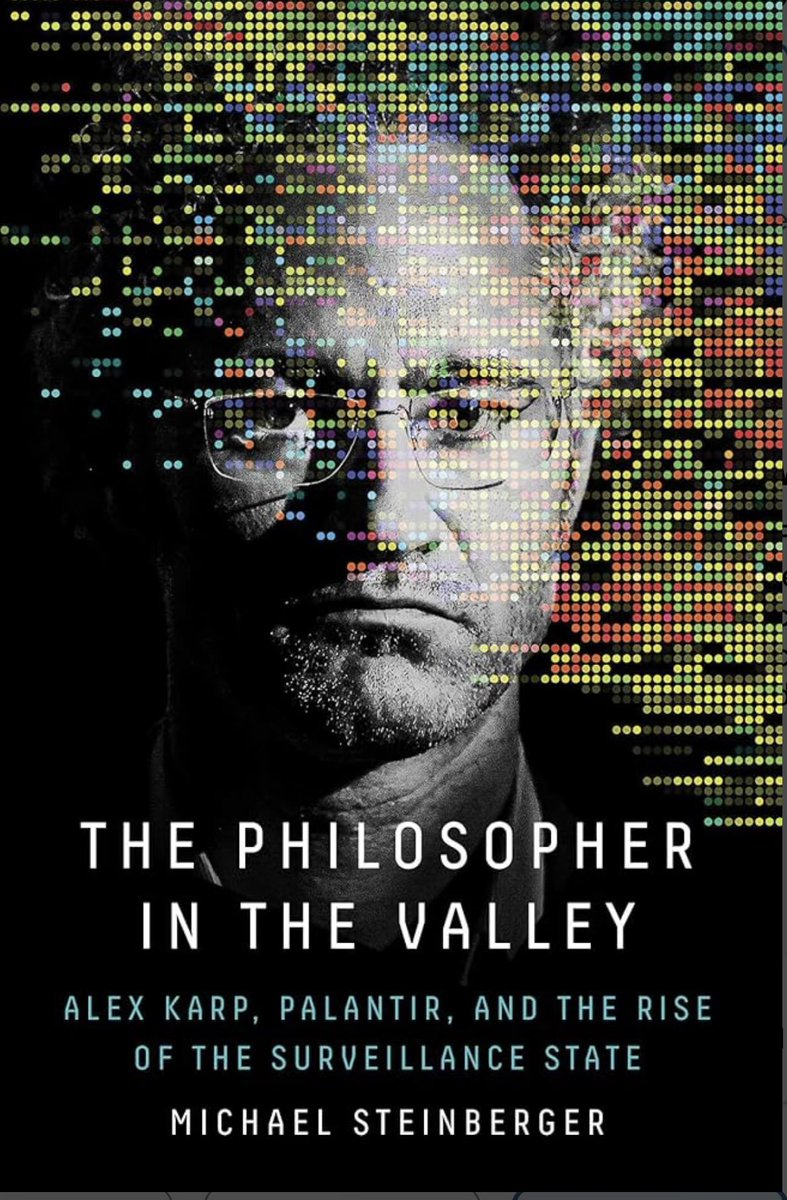 BillAckman's tweet image. I just finished ‘The Philosopher in the Valley, Alex Karp, Palantir, and the Rise of the Surveillance State’ by Michael Steinberger. It was a quick, well-written, and fascinating read, in part a biography on Alex Karp as well as a deep dive on @PalantirTech.  I found the book to…
