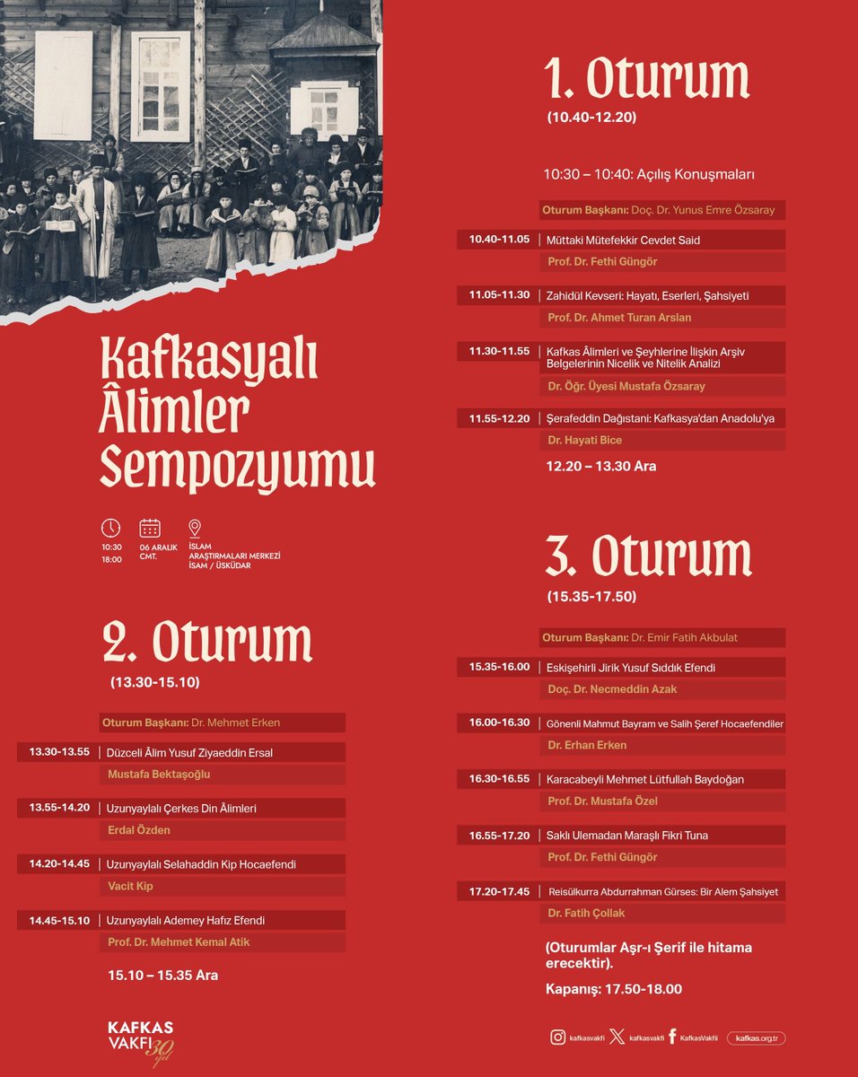Kafkasyalı Âlimler Sempozyumu – Program Akışı

Kafkas Vakfı olarak, Kafkasya’nın ilim geleneğini ve öncü âlimlerini ele alacağımız Kafkasyalı Âlimler Sempozyumunun program akışını paylaşıyoruz.

📅 6 Aralık Cumartesi
📍 İSAM – İslâm Araştırmaları Merkezi / Üsküdar
⏰ 10.30 –