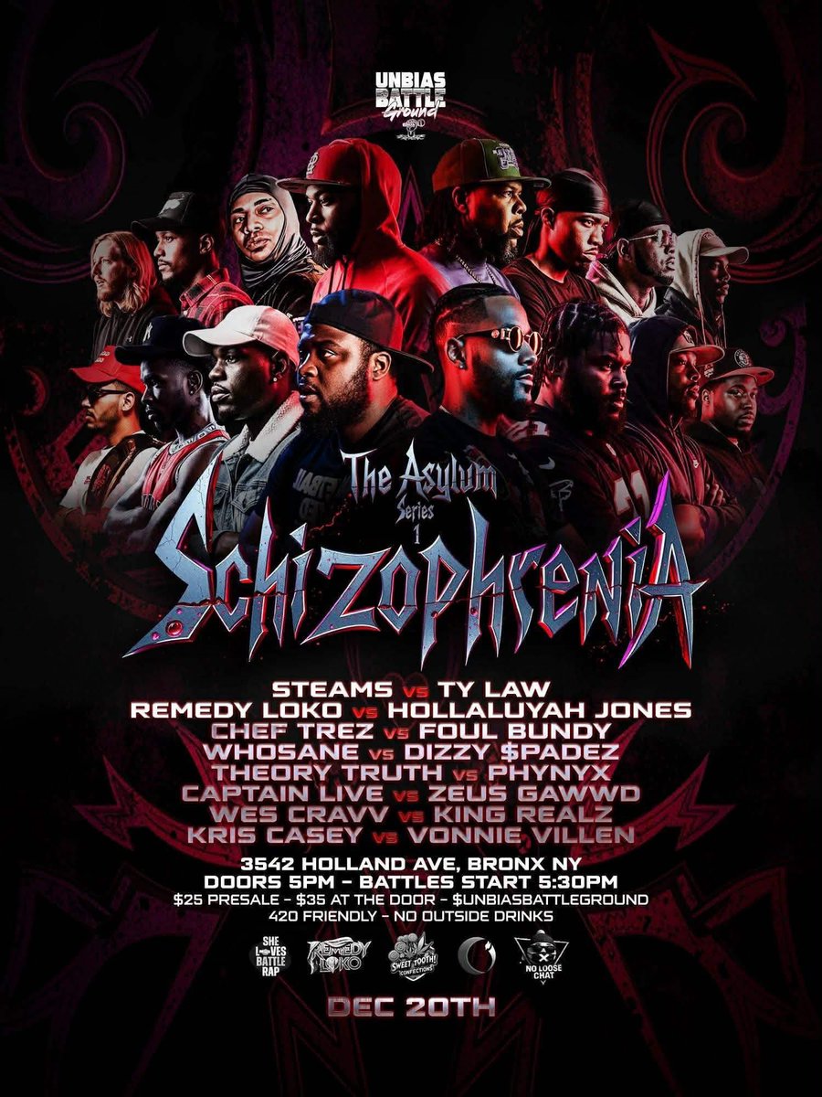 #UnbiasBattleground #TheAsylumSeries1 #Schizophrenia Dec 20 
<a href="/Steamsley/">CakeLyfe Steams</a> v Ty Law

<a href="/RemedyLoko/">Remedy Loko</a> v <a href="/ItsReading/">HollaLuyah Jonez</a> 

<a href="/ChefTrez__/">Android 3 🤖</a> v Fuol Bundy

Whosane v <a href="/DizzySpadez/">Dizzy Spadez</a>