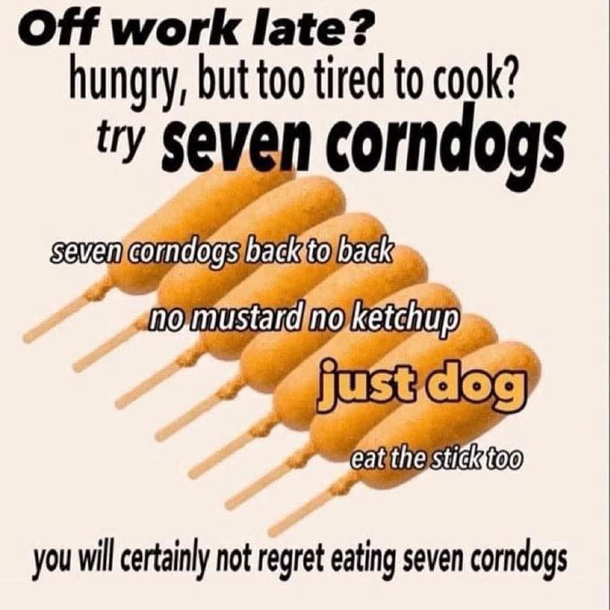 mariapuddingway's tweet image. There is no way seven corndogs will betray you