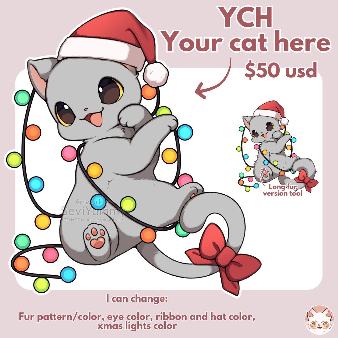 Christmas cat YCH open! 🎄🐱

Because your cat also deserves to celebrate Christmas with you! °ʚ(´꒳`)ɞ° ♡

Fully color customizable (fur, eyes, ribbon, lights, paws, nose, hat, etc.)

DM if interested! ^^
