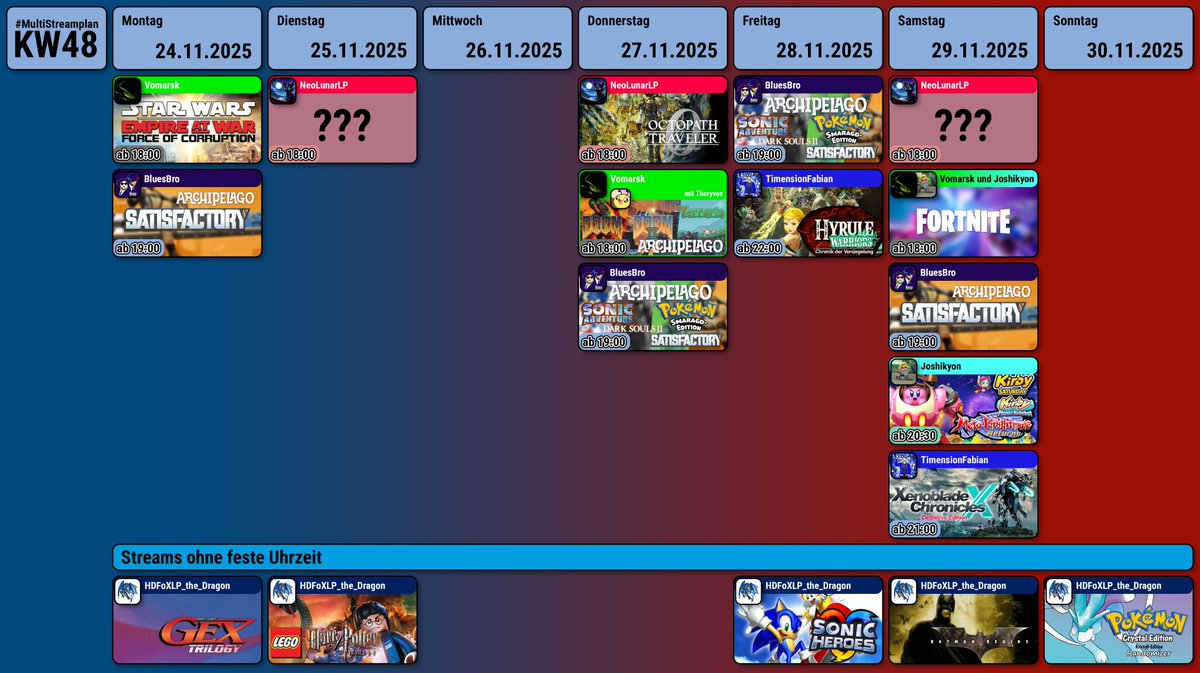 Meine Freunde, hier ist der #MultiStreamplan x #knorkeStreamplan der Kalenderwoche 48.
Auch dieses mal wieder mit <a href="/BluesBroStreams/">bluesb.ro/official</a> , <a href="/HDFoXLPDragon/">HDFoXLP the Dragon</a> , <a href="/Joshikyon11/">Joshikyon</a> , <a href="/NeoLunarLP/">NeoLunarLP</a> , <a href="/TimensionFabian/">TimensionFabian</a>  und <a href="/vomarsk/">Vomarsk</a> .
Bis nächste Woche ^^
- Thorge
