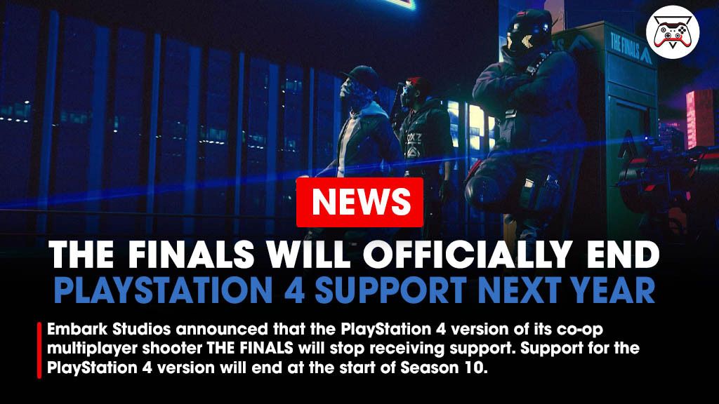 Embark Studios has announced that the PlayStation 4 version of its co-op multiplayer shooter THE FINALS will stop receiving support. Support for the PlayStation 4 version will end specifically at the start of Season 10 which is March 18, 2026.

Link - bit.ly/3Mkw0j2