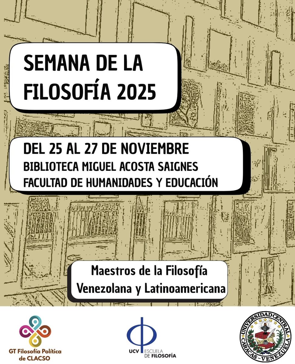 LA SVF LOS INVITA A:

SEMANA DE LA FILOSOFÍA 2025

DEL 25 AL 27 DE NOVIEMBRE

BIBLIOTECA MIGUEL ACOSTA SAIGNES FACULTAD DE HUMANIDADES Y EDUCACIÓN

Maestros de la Filosofía Venezolana y Latinoamericana

GT Filosofía Política de CLACSO

UCV ESCUELA DE FILOSOFÍA