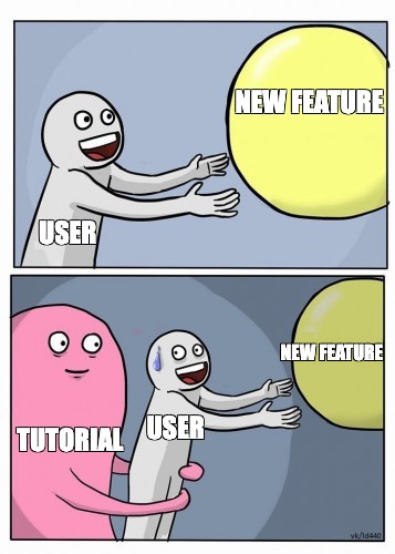 If your product needs a tutorial, your flow needs a redesign.