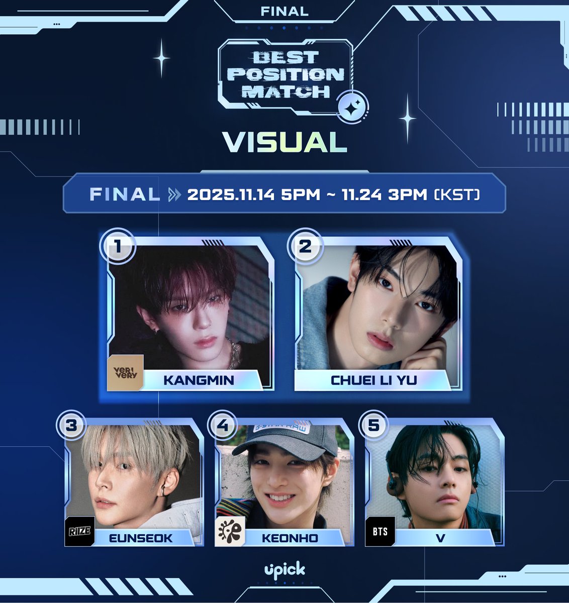 UPICK_twt's tweet image. Best #VISUAL Final
D-DAY Vote closes at 3PM today

🗓~ 11/24 3PM KST
🔗iii.ad/e0b982
🏆Times Square Yeongdeungpo

🏅
①#VERIVERY #KANGMIN #베리베리 #강민
②#CHUEILIYU #최립우
③#RIIZE #EUNSEOK #라이즈 #은석 
④#CORTIS #KEONHO #코르티스 #건호 
⑤#BTS #V #방탄소년단 #뷔