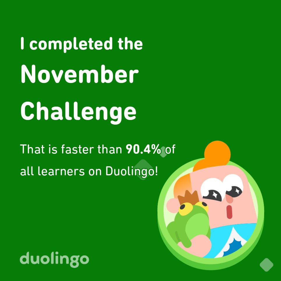 I completed the November challenge faster than 90.4% of all learners on Duolingo!