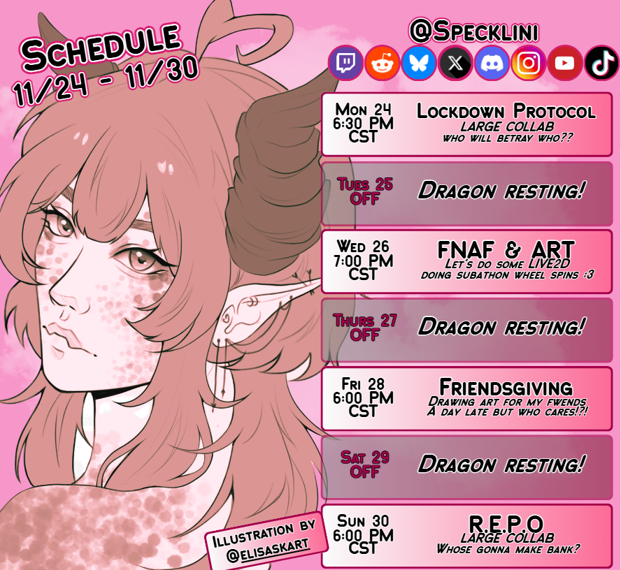 🎀SCHEDULE TIME🎀

🎀 Highlights 🎀
- Large LDPC &amp; REPO collab!
- Friendsgiving art time! Drawing fwends
- FIVE NIGHTS AT FREDDYS!!!
#speckschedule #vtuberuprising #Vtuber 
🎨<a href="/elisaskart/">eli🧸vgen commissions open 🎀</a>