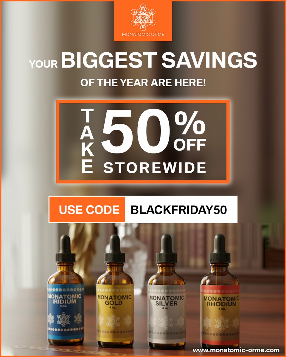 Step into your highest potential with Monatomic.
Get a massive 50% OFF on all products.
Apply BLACKFRIDAY50 at checkout before Nov 30.

Shop Now: monatomic-orme.com/collections/all

#BlackFridaySale #BlackFridayDeals #BlackFriday2025 #MonatomicGold #ORMUS #MonatomicOrme