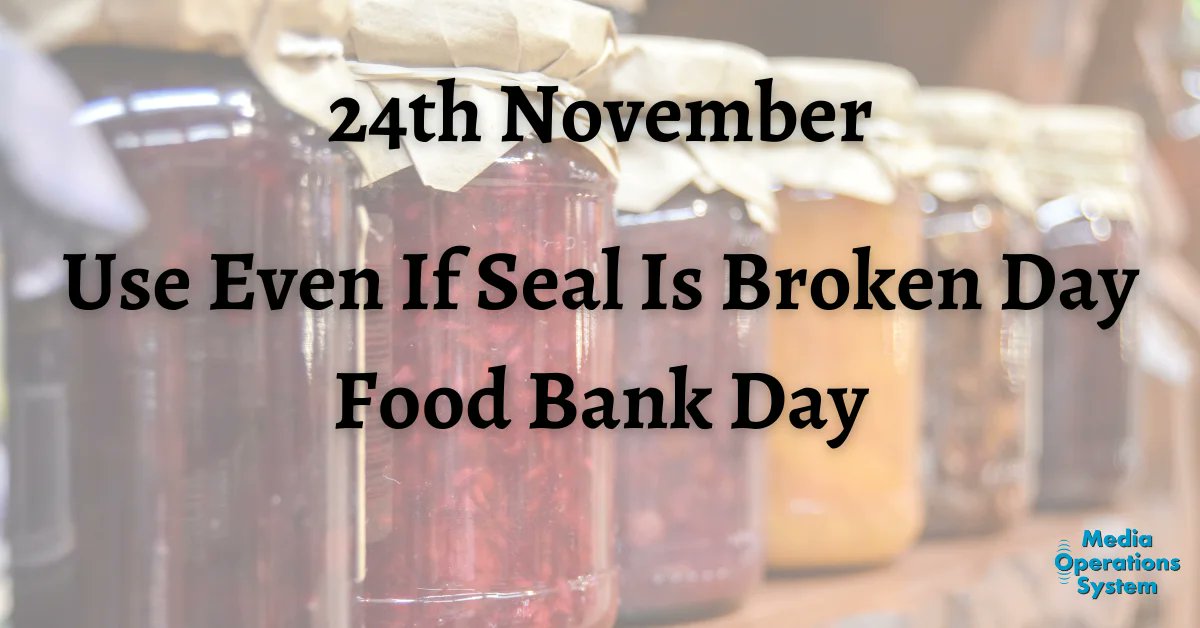 MediaOpsSystem's tweet image. The 24th of November is:

Use Even If Seal Is Broken Day

Food Bank Day

#NationalDay #UseEvenIfSealIsBrokenDay #FoodBankDayUK @FoodBankDay #MakingRadioEasy